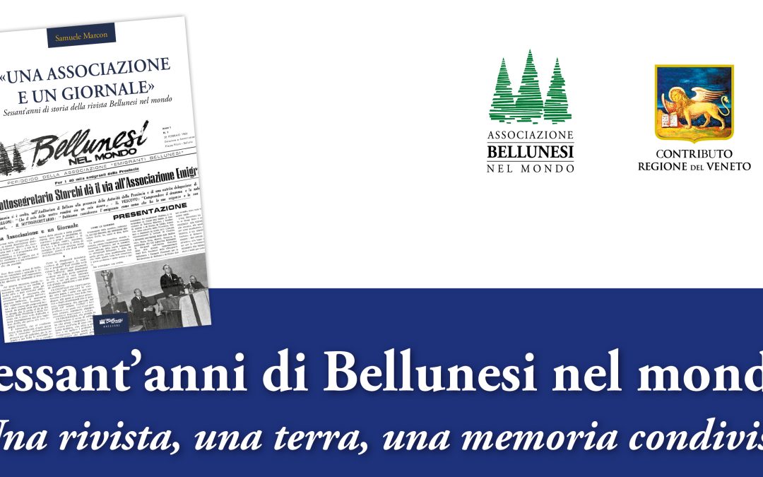 Sessant’anni di “Bellunesi nel mondo”: una mostra e un libro celebrano la rivista degli emigranti