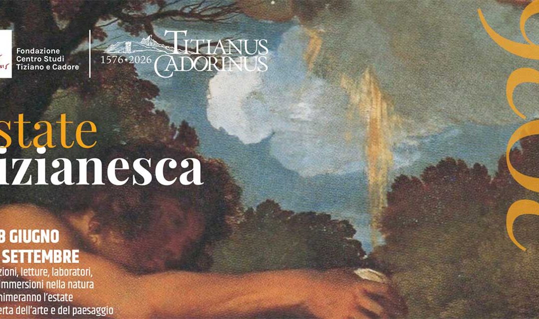 Estate Tizianesca 2026: 35 eventi tra Cadore e Veneto per i 450 anni dalla morte di Tiziano