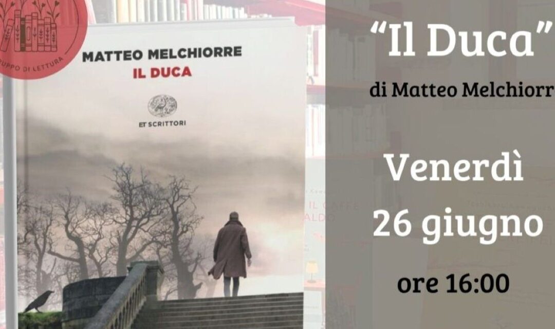 Gruppo di lettura al Polo Bibliotecario Feltrino il 26 giugno 2026 dedicato al romanzo “Il Duca” di Matteo Melchiorre. Incontro moderato da Vera Salton.