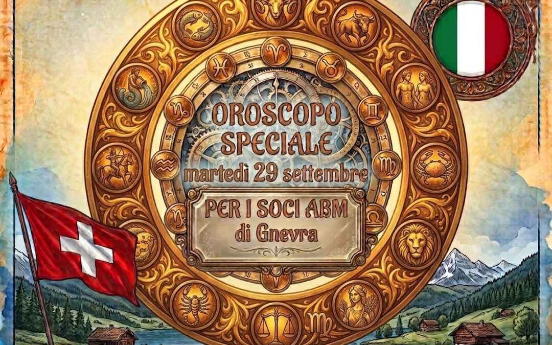 L’oroscopo stellare di martedì 29 settembre per i soci ABM di Ginevra: e novità per tutti i segni.